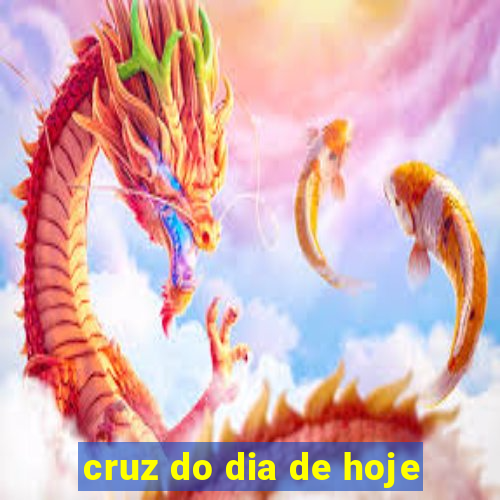 cruz do dia de hoje